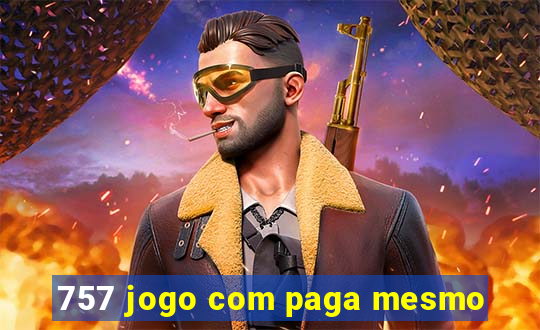 757 jogo com paga mesmo